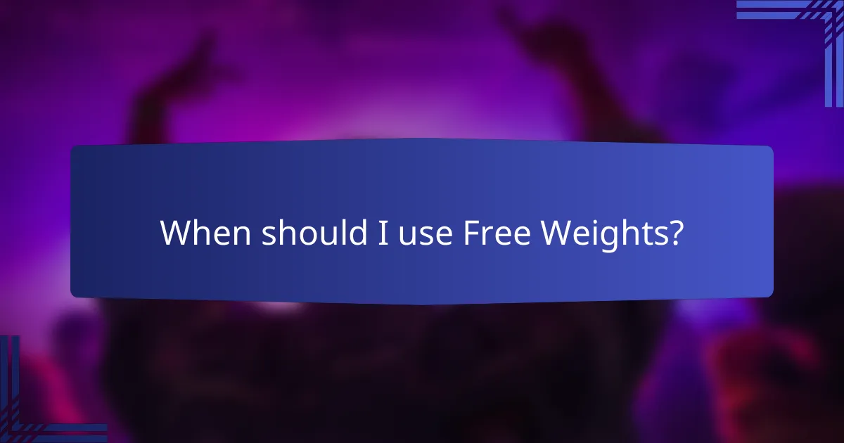 When should I use Free Weights?