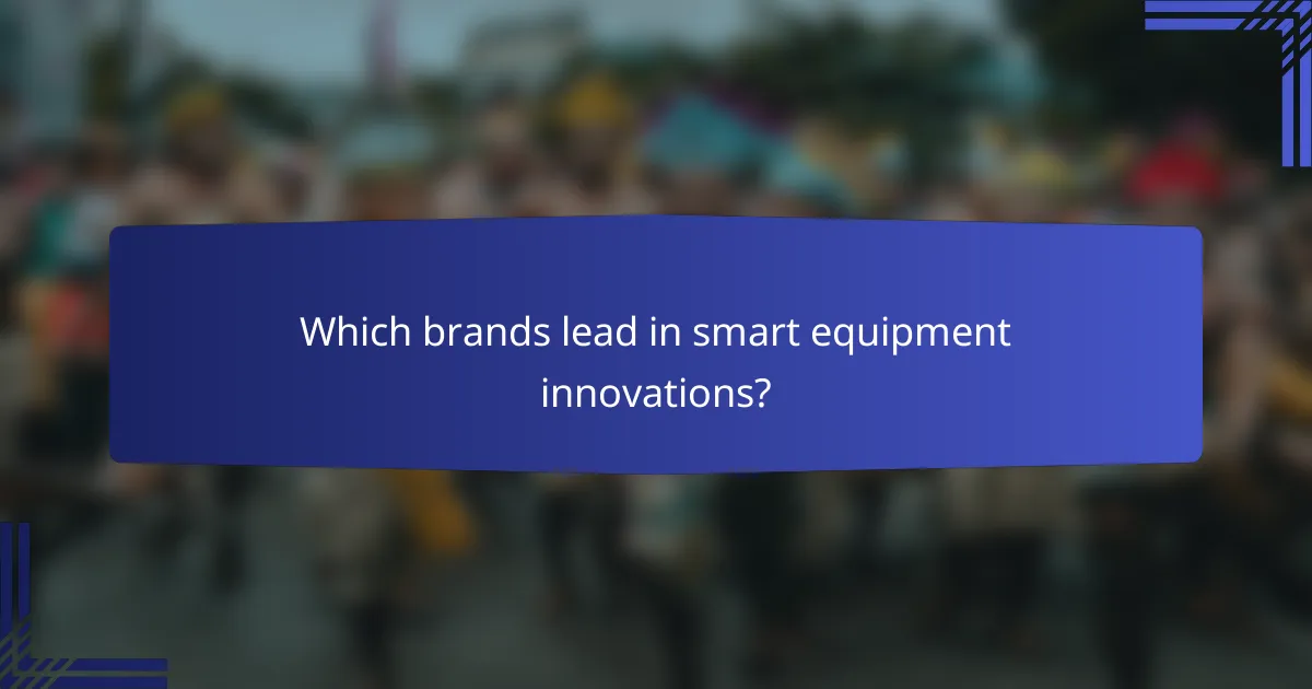Which brands lead in smart equipment innovations?